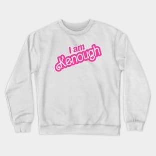 I am kenough Crewneck Sweatshirt